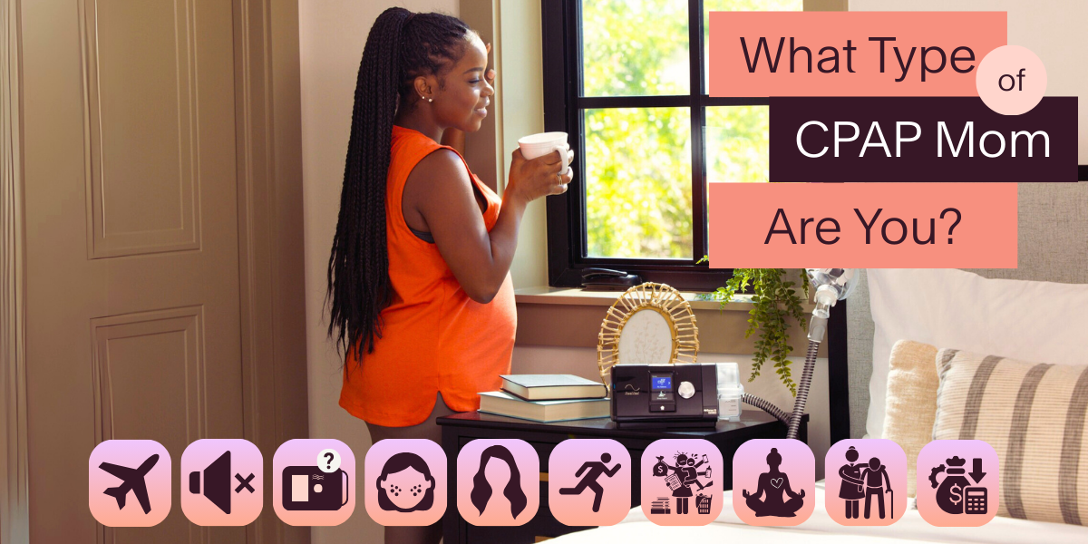 Find Solutions for Every  Type of CPAP Mom: Take the Quiz