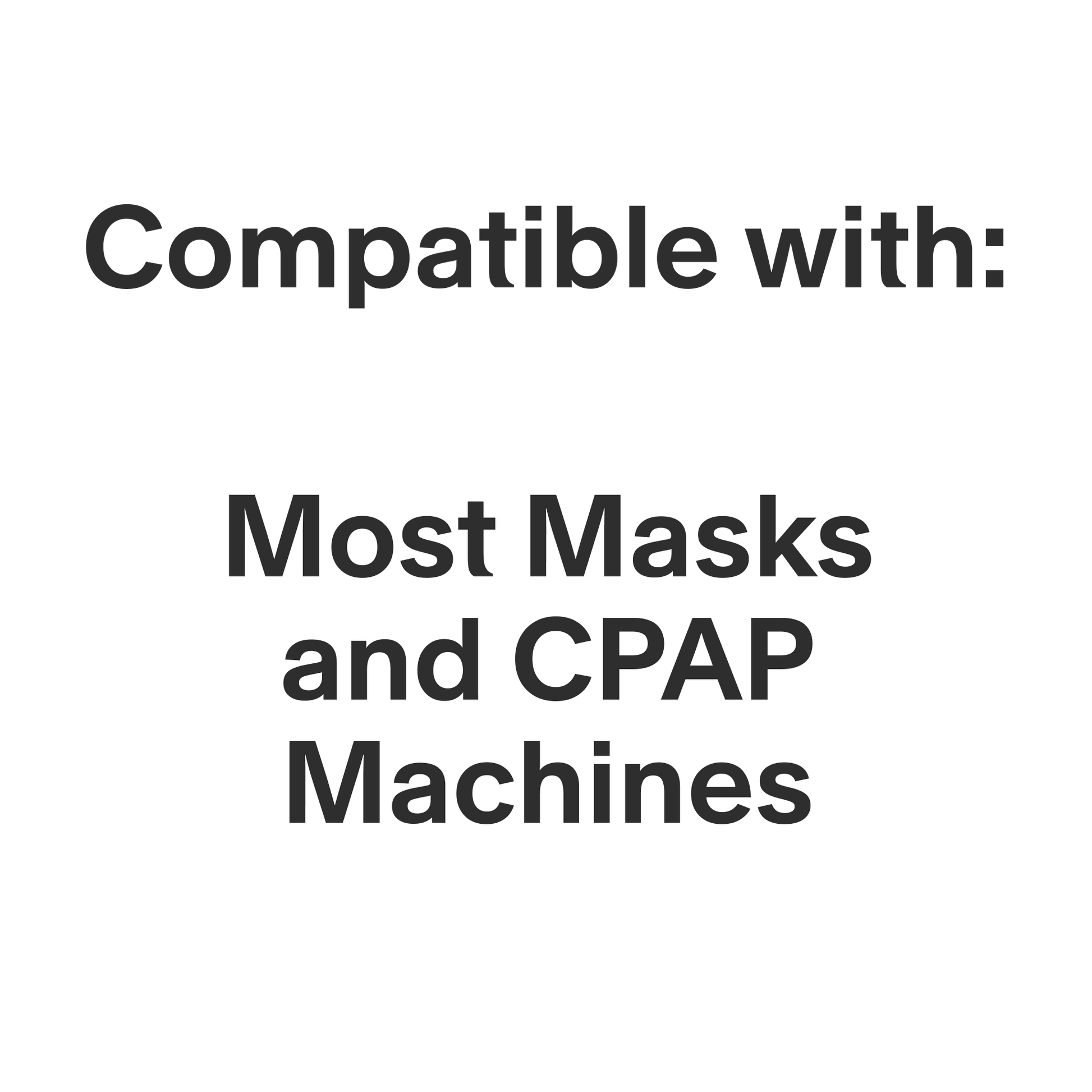 This product is compatible with most masks and CPAP machines