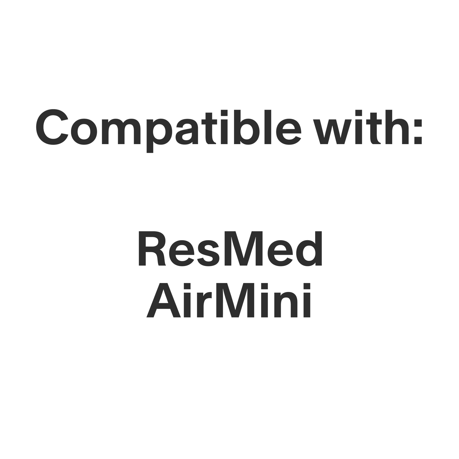 This product in only compatible with the ResMed AirMini CPAP machine